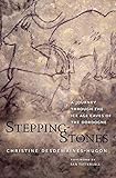 Stepping-Stones: A Journey through the Ice Age Caves of the Dordogne by Christine Desdemaines-Hugon, Ian Tattersall