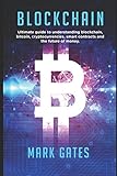 Blockchain: Ultimate guide to understanding blockchain, bitcoin, cryptocurrencies, smart contracts and the future of money. by 