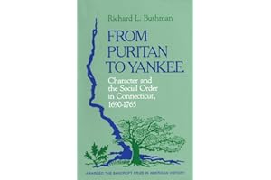 From Puritan to Yankee: Character and the Social Order in Connecticut, 1690–1765
