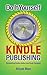 Do It Yourself Kindle Publishing; Publish Your Book on Kindle in 7 Easy Steps: Bestselling Kindle Author and Book Designer by Aliyah Marr