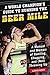 A World Champion's Guide to Running the Beer Mile: A Manual and Memoir of Running, Chugging, and (No by Lewis Kent