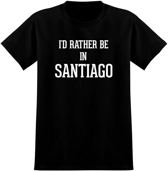 playera con texto en inglés"I'd Rather Be In SANTIAGO" para hombre Ropa, Zapatos