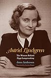Astrid Lindgren: The Woman Behind Pippi Longstocking by Jens Andersen, Caroline Waight