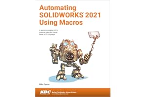 Automating SOLIDWORKS 2021 Using Macros: A guide to creating VSTA macros using the Visual Basic.NET Language