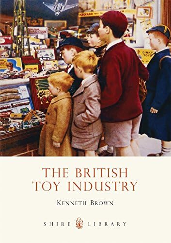 The British Toy Industry (Shire Library)