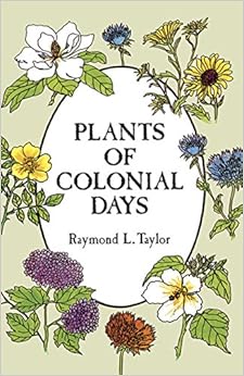 Plants of Colonial Days, by Raymond L. Taylor Plants of Colonial Days, by Raymond L. Taylor