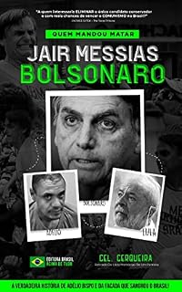 Livro Quem Mandou MATAR Jair Messias Bolsonaro: A Verdadeira História de Adélio Bispo e Da Facada Que Sangrou o Brasil