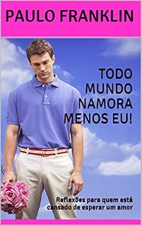 Livro Todo Mundo Namora Menos Eu: Reflexões para quem está cansado de esperar um amor