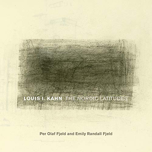 Louis I. Kahn: The Nordic Latitudes (Fay Jones Collaborative Series) by Per Olaf Fjeld, Emily Randall Fjeld