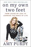 On My Own Two Feet: From Losing My Legs to Learning