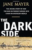 The Dark Side: The Inside Story of How The War on Terror Turned into a War on American Ideals