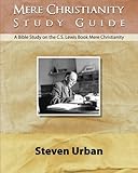 Mere Christianity Study Guide: A Bible Study on the C.S. Lewis Book Mere Christianity
