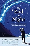 The End of Night: Searching for Natural Darkness in an Age of Artificial Light cover