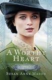 Worthy Heart (Courage to Dream) by Susan Anne Mason