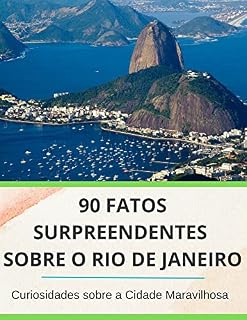 Livro 90 Fatos Surpreendentes sobre o Rio de Janeiro: Curiosidades sobre a Cidade Maravilhosa (Descobrindo o Mundo)