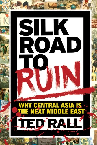 Silk Road to Ruin: Why Central Asia is the Next Middle East