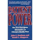 Patient Power: The Free-Enterprise Alternative to Clinton's Health Plan by John C. Goodman (1993-12-30)