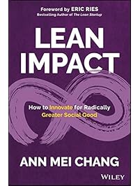 Lean Impact: How to Innovate for Radically Greater Social Good