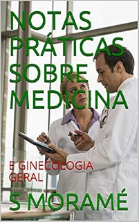 Livro NOTAS PRÁTICAS SOBRE MEDICINA: E  GINECOLOGIA GERAL (MEDICINA BASICA Livro 1)