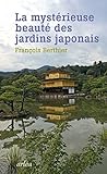 La mystérieuse beauté des jardins japonais : Le jardin du Ryoanji suivi de Les jardins japonais by