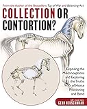 Collection or Contortion?: Exposing the Misconceptions and Exploring the Truths of Horse Positioning by Gerd Heuschmann