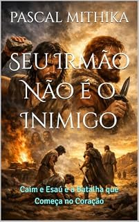 Livro Seu Irmão Não é o Inimigo : Caim e Esaú e a Batalha que Começa no Coração