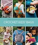 Crochet Kids' Bags: Unique and Detailed Patterns for Playful Projects by