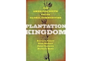 Plantation Kingdom: The American South and Its Global Commodities (The Marcus Cunliffe Lecture Series)