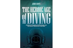 The Heroic Age of Diving: America's Underwater Pioneers and the Great Wrecks of Lake Erie (Excelsior Editions)