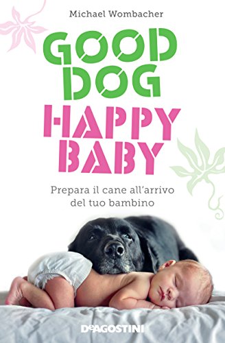 Good dog, happy baby. Prepara il cane all'arrivo del tuo bambino per
Prenotare gratis