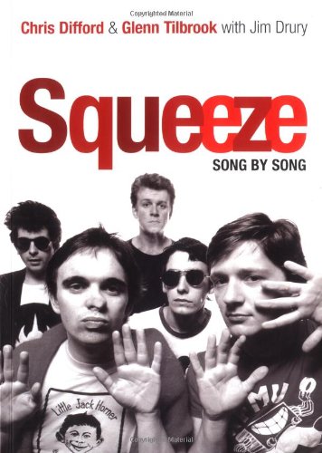 Squeeze: Song By Song by Chris Difford, Glenn Tilbrook, Jim Drury