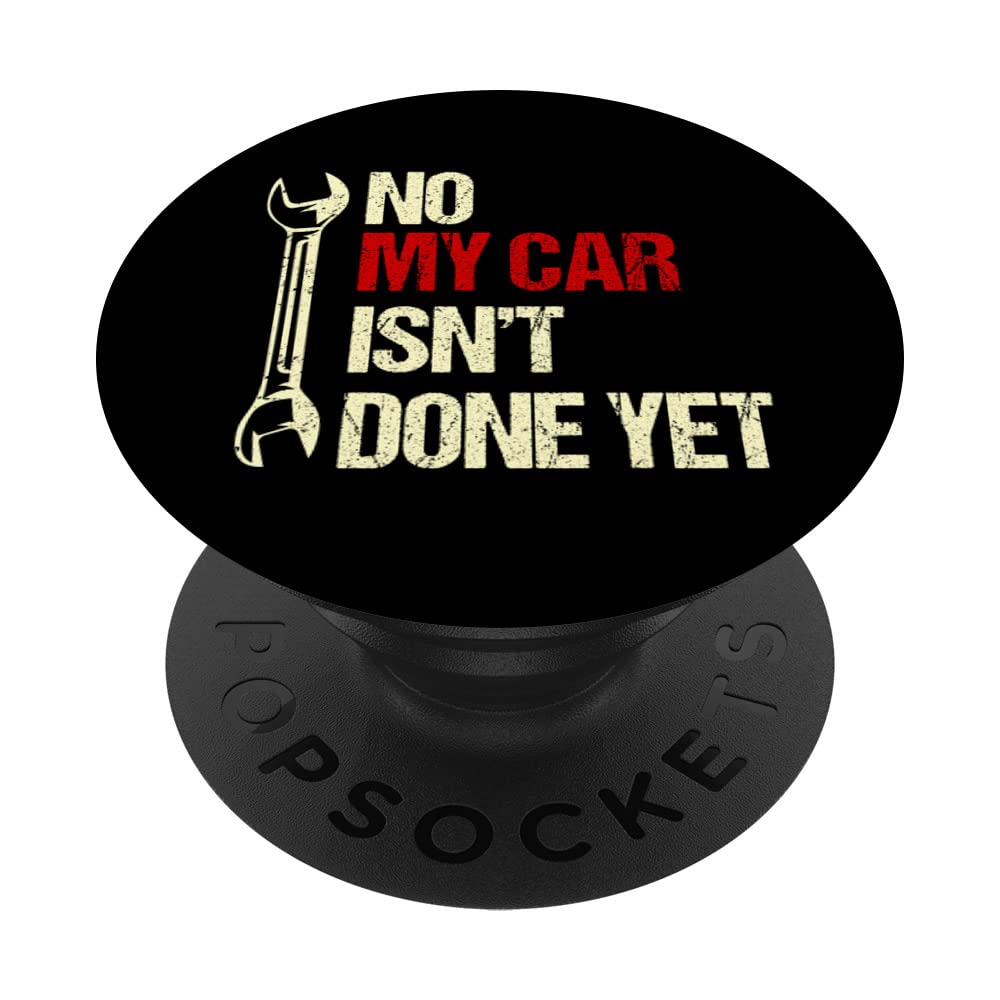 No My Car Isn't Done Yet Tools Mechanic Garage Hobby PopSockets Swappable PopGrip