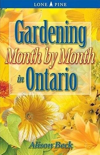 Gardening Month by Month in Ontario by Alison Beck