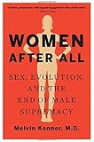 Women After All: Sex, Evolution, and the End of Male Supremacy
