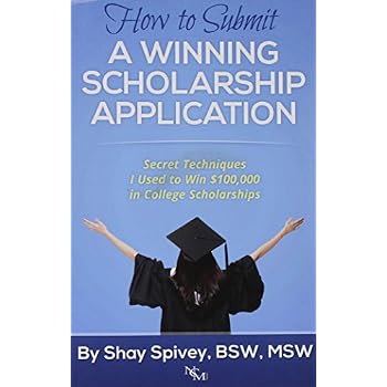 How to Submit a Winning Scholarship Application: Secret Techniques I Used to Win $100,000 in College Scholarships How to Submit a Winning Scholarship Application: Secret Techniques I Used to Win $100,000 in College Scholarships