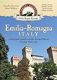 Emilia-Romagna, Italy: A Personal Guide to Little-known Places Foodies Will Love (Little Roads Europe) by Zeneba Bowers, Matt Walker