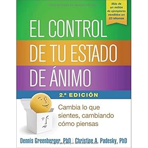 El control de tu estado de ánimo, Segunda edición: Cambia lo que sientes, cambiando cómo piensas (Spanish Edition)