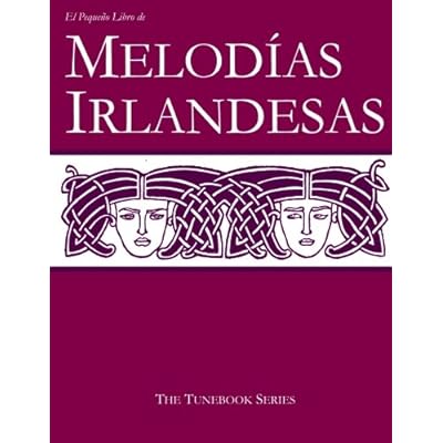 El Pequeño Libro de Melodías Irlandesas: Volume 1 (The Tunebook Series) El Pequeño Libro de Melodías Irlandesas: Volume 1 (The Tunebook Series)