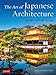 The Art of Japanese Architecture: History / Culture / Design by David Young, Michiko Young