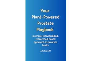 Your Plant-Powered Prostate Playbook: a simple, individualized, research-based approach to prostate health