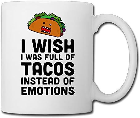 I Wish I Was Full Of Tacos Instead Of Emotions Funny Coffee Mug Cup