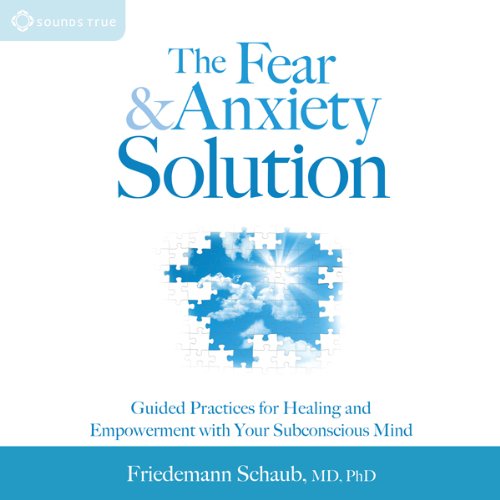 Download The Fear and Anxiety Solution: Guided Practices for Healing and Empowerment with Your Subconscious Mind