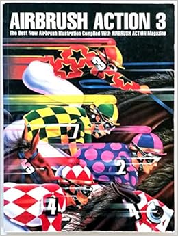 Airbrush Action 3 The Best New Airbrush Illustration Stieglitz Cliff 9781564961624 Amazon Com Books