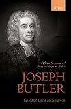 Joseph Butler: Fifteen Sermons and other writings on ethics (British Moral Philosophers) by David McNaughton