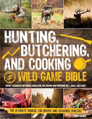 Hunting, Butchering, and Cooking Wild Game