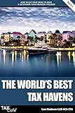 The World's Best Tax Havens: How to Cut Your Taxes to Zero and Safeguard Your Financial Freedom by 