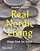 Real Nordic Living: Design, Food, Art, Travel by