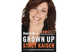 How to Be a Grown Up: The Ten Secret Skills Everyone Needs to Know