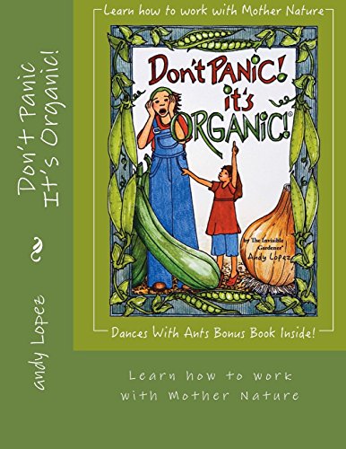 Don't Panic It's Organic!: Learn how to work with Mother Nature by Dr andy Lopez