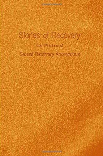 Stories of Recovery From Members of Sexual Recovery Anonymous